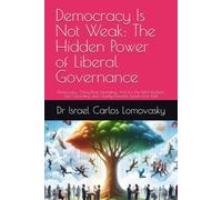 Democracy Is Not Weak: The Hidden Power of Liberal Governance: Democracy : Noisy,Slow, Infuriating. And it is the Most Resilient, Self Correcting, and Quietly Powerful System Ever Built