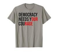 Democracy Needs Your Courage Sign Resist Fascism Protest Maglietta