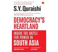 Democracy’s Heartland : Inside The Battle For Power in South Asia