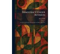 Democracy Under Revision: A Lecture Delivered at the Sorbonne on March 15th, 1927