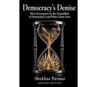 Democracy's Demise: Why Government by the Unqualified Is Destroying Us and What Comes Next