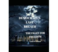 Democracy's Last Breath: THE FIGHT FOR FREEDOM
