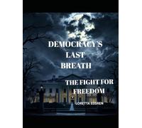 DEMOCRACY'S LAST BREATH: THE FIGHT FOR FREEDOM