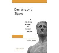 Democracy's Slaves: A Political History of Ancient Greece