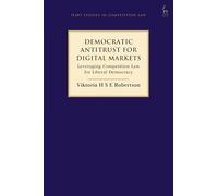 Democratic Antitrust for Digital Markets: Leveraging Competition Law for Liberal Democracy