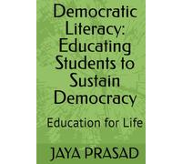 Democratic Literacy: Educating Students to Sustain Democracy: Education for Life