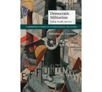 Democratic Militarism: Voting, Wealth, and War - Caverley Jonathan D.