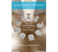 Democratic Reason: Politics, Collective Intelligence, and the Rule of the Many