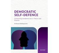 Democratic Self-Defence: Confronting Antidemocrats in Theory and Practice