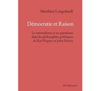 Démocratie et Raison. Le rationalisme et ses paradoxes...: Le rationalisme et ses paradoxes dans les philosophies politiques de Karl Popper et John Dewey