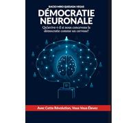 DÉMOCRATIE NEURONALE: Qu’arrive-t-il si nous concevons la démocratie comme un cerveau?