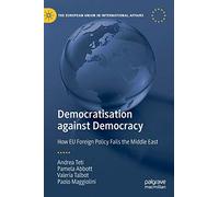 Democratisation Against Democracy: How EU Foreign Policy Fails the Middle East