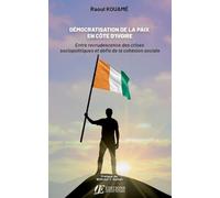 Démocratisation de la paix en côte d'ivoire: Entre recrudescence des crises sociopolitiques et défis de la cohésion sociale