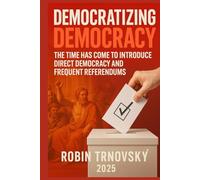 Democratizing Democracy: The Time Has Come to Introduce Direct Democracy and Frequent Referendums