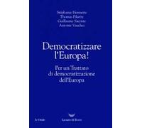Democratizzare l'Europa! Per un trattato di democratizzazione dell'Europa