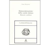 Democratizzazione della scuola italiana. Momenti e problemi Bochicchio, Franco