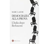 Democrazia alla prova. L'Italia dopo Berlusconi