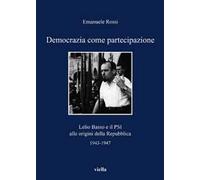 Democrazia come partecipazione. Lelio Basso e il PSI alle origini della Repubblica 1943-1947
