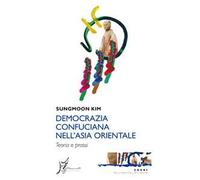 Democrazia confuciana nell'Asia orientale. Teoria e prassi