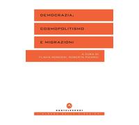DEMOCRAZIA, COSMOPOLITISMO E MIGRAZIONI - Monceri F. (cur.) Picardi R. (cur.)