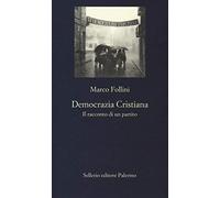 Democrazia Cristiana. Il racconto di un partito
