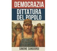 DEMOCRAZIA DITTATURA DEL POPOLO: Come difendere la democrazia nell'era dei social network.