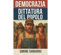 DEMOCRAZIA DITTATURA DEL POPOLO: Come difendere la democrazia nell'era dei social network.