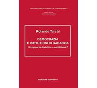 Democrazia e istituzioni garanzia rapporto dialettico o conflittuale?