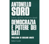 Democrazia e potere dei dati. Libertà, algoritmi, umanesimo digitale - Sor...