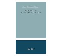 Democrazia: il dio che ha fallito - Hoppe Hans-Hermann