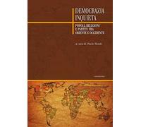Democrazia inquieta. Popoli, religioni e partiti fra oriente e occidente