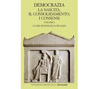 Democrazia. La nascita, il consolidamento, i consensi (Vol. 1)