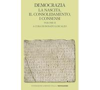 Democrazia. La nascita, il consolidamento, i consensi (Vol. 2)