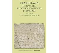 Democrazia. La nascita, il consolidamento, i consensi (Vol. 2)