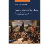 Democrazia machiavelliana. Machiavelli, il potere del popolo e il controllo delle élites