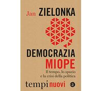 Democrazia miope. Il tempo, lo spazio e la crisi della politica