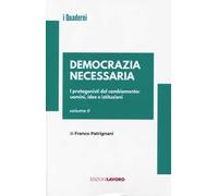 Democrazia necessaria. Vol. 2: I protagonisti del cambiamento: uomini, idee e istituzioni