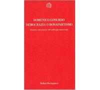 Democrazia o bonapartismo. Trionfo e decadenza del suffragio universale - ...