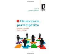 Democrazia partecipativa. Esperienze e prospettive in Italia e in Europa