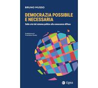 Democrazia possibile e necessaria. Dalla crisi del sistema politico alla conoscenza diffusa
