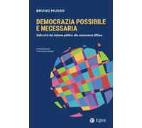 Democrazia possibile e necessaria. Dalla crisi del sistema politico alla conoscenza diffusa