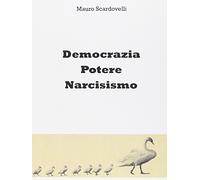 9788873880585 Democrazia, potere, narcisismo - Mauro Scardovelli
