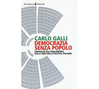 Democrazia senza popolo. Cronache dal parlamento sulla crisi dell