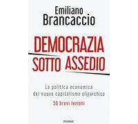 Libri Emiliano Brancaccio - Democrazia Sotto Assedio. La Politica Economica Del