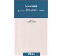 Democrazia. Storia e teoria di un'esperienza filosofica e politica