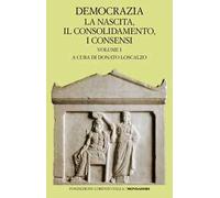 Democrazia. La nascita, il consolidamento, i consensi (Vol. 1)