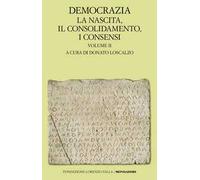 Democrazia. Vol. 2: La nascita, il consolidamento, i consensi