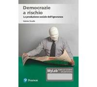 Democrazie a rischio. La produzione sociale dell'ignoranza. Ediz. MyLab. Con Contenuto digitale per accesso online