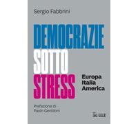 Democrazie sotto stress. Europa Italia America - Fabbrini Sergio