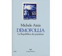 Demofollia. La repubblica dei paradossi - Ainis Michele